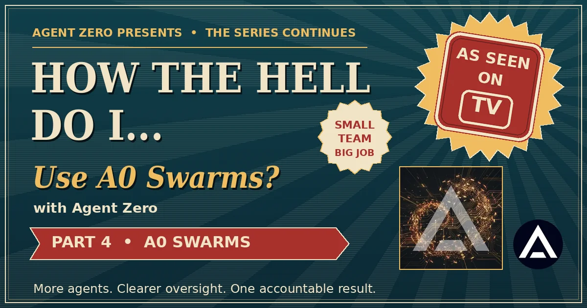 HOW THE HELL DO I... Use A0 Swarms? Part 4: more agents, clearer oversight, one accountable result